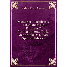 Книга Memoria s Históricas Y Estadísticas De Filipinas Y Particularmente De La Grande Isla De Luzón
Книга Memoria s Históricas Y Estadísticas De Filipinas Y Particularmente De La Grande Isla De Luzón