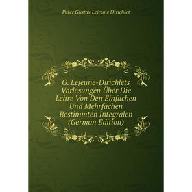 Книга G. Lejeune-Dirichlets Vorlesungen Über Die Lehre Von Den Einfachen Und Mehrfachen Bestimmten Integralen (German Edition)
Книга G. Lejeune-Dirichlets Vorlesungen Über Die Lehre Von Den Einfachen Und Mehrfachen Bestimmten Integralen (German Edition)