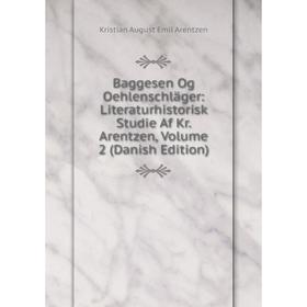 Книга Baggesen Og Oehlenschläger: Literaturhistorisk Studie Af Kr. Arentzen, Volume 2 (Danish Edition)
Книга Baggesen Og Oehlenschläger: Literaturhistorisk Studie Af Kr. Arentzen, Volume 2 (Danish Edition)