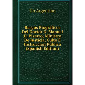 Книга Rasgos Biográficos Del Doctor D. Manuel D. Pizarro, Ministro De Justicia, Culto É Instruccion Pública (Spanish Edition)
Книга Rasgos Biográficos Del Doctor D. Manuel D. Pizarro, Ministro De Justicia, Culto É Instruccion Pública (Spanish Edition)
