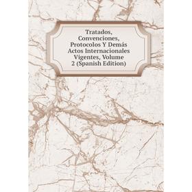 Книга Tratados, Convenciones, Protocolos Y Demás Actos Internacionales Vigentes, Volume 2 (Spanish Edition)
Книга Tratados, Convenciones, Protocolos Y Demás Actos Internacionales Vigentes, Volume 2 (Spanish Edition)