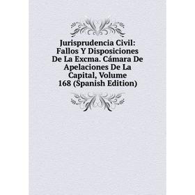 Книга Jurisprudencia Civil: Fallos Y Disposiciones De La Excma. Cámara De Apelaciones De La Capital, Volume 168
Книга Jurisprudencia Civil: Fallos Y Disposiciones De La Excma. Cámara De Apelaciones De La Capital, Volume 168