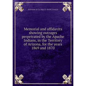 Книга Memoria l and affidavits showing outrages perpetrated by the Apache Indians, in the Territory of Arizona, for the years 1869 and 1870
Книга Memoria l and affidavits showing outrages perpetrated by the Apache Indians, in the Territory of Arizona, for the years 1869 and 1870