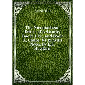 Книга The Nicomachean Ethics of Aristotle, Books I-Iv., and Book X, Chaps. Vi-Ix, with Notes by E.L. Hawkins
Книга The Nicomachean Ethics of Aristotle, Books I-Iv., and Book X, Chaps. Vi-Ix, with Notes by E.L. Hawkins