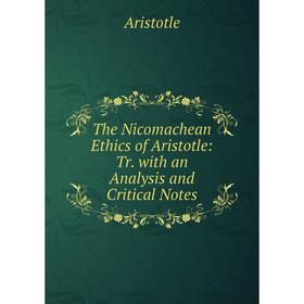 Книга The Nicomachean Ethics of Aristotle: Tr. with an Analysis and Critical Notes 
Книга The Nicomachean Ethics of Aristotle: Tr. with an Analysis and Critical Notes