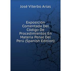 Книга Exposición Comentada Del Código De Procedimientos En Materia Penal Del Perú (Spanish Edition)
Книга Exposición Comentada Del Código De Procedimientos En Materia Penal Del Perú (Spanish Edition)