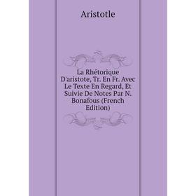 Книга La Rhétorique D'aristote, Tr. En Fr. Avec Le Texte En Regard, Et Suivie De Notes Par N. Bonafous
Книга La Rhétorique D'aristote, Tr. En Fr. Avec Le Texte En Regard, Et Suivie De Notes Par N. Bonafous