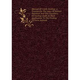 Книга Manual Of Cattle-feeding: A Treatise On The Laws Of Animal Nutrition And The Chemistry Of Feeding-stuffs In Their Application To The Feeding Of
Книга Manual Of Cattle-feeding: A Treatise On The Laws Of Animal Nutrition And The Chemistry Of Feeding-stuffs In Their Application To The Feeding Of