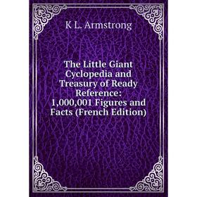 Книга The Little Giant Cyclopedia and Treasury of Ready Reference: 1,000,001 Figures and Facts (French Edition)
Книга The Little Giant Cyclopedia and Treasury of Ready Reference: 1,000,001 Figures and Facts (French Edition)