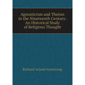 Книга Agnosticism and Theism in the Nineteenth Century: An Historical Study of Religious Thought
Книга Agnosticism and Theism in the Nineteenth Century: An Historical Study of Religious Thought