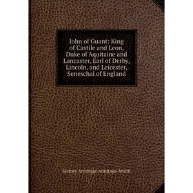 Книга John of Guant: King of Castile and Leon, Duke of Aquitaine and Lancaster, Earl of Derby, Lincoln, and Leicester, Seneschal of England
Книга John of Guant: King of Castile and Leon, Duke of Aquitaine and Lancaster, Earl of Derby, Lincoln, and Leicester, Seneschal of England