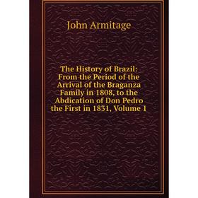 Книга The History of Brazil: From the Period of the Arrival of the Braganza Family in 1808, to the Abdication of Don Pedro the First in 1831, Volume 1
Книга The History of Brazil: From the Period of the Arrival of the Braganza Family in 1808, to the Abdication of Don Pedro the First in 1831, Volume 1