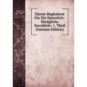 Книга Dienst-Reglement Für Die Kaiserlich-Königliche Kavallerie: 1. Theil (German Edition)
Книга Dienst-Reglement Für Die Kaiserlich-Königliche Kavallerie: 1. Theil (German Edition)