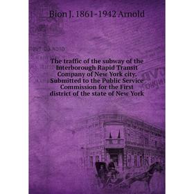 Книга The traffic of the subway of the Interborough Rapid Transit Company of New York city
Книга The traffic of the subway of the Interborough Rapid Transit Company of New York city