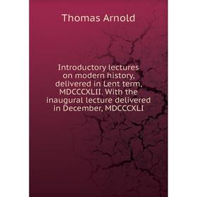 Книга Introductory lectures on modern history, delivered in Lent term, MDCCCXLII. With the inaugural lecture delivered in December, MDCCCXLI
Книга Introductory lectures on modern history, delivered in Lent term, MDCCCXLII. With the inaugural lecture delivered in December, MDCCCXLI