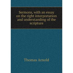 Книга Sermons, with an essay on the right interpretation and understanding of the scripture
Книга Sermons, with an essay on the right interpretation and understanding of the scripture