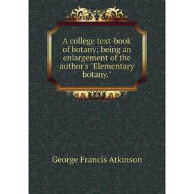 Книга A college text-book of botany; being an enlargement of the author's Elementary botany.
Книга A college text-book of botany; being an enlargement of the author's Elementary botany.