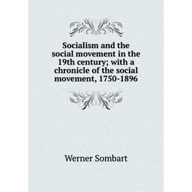 Книга Socialism and the social movement in the 19th century; with a chronicle of the social movement, 1750-1896
Книга Socialism and the social movement in the 19th century; with a chronicle of the social movement, 1750-1896
