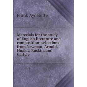 Книга Materials for the study of English literature and composition; selections from Newman, Arnold, Huxley, Ruskin, and Carlyle
Книга Materials for the study of English literature and composition; selections from Newman, Arnold, Huxley, Ruskin, and Carlyle