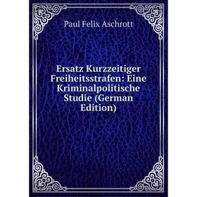 Книга Ersatz Kurzzeitiger Freiheitsstrafen: Eine Kriminalpolitische Studie (German Edition)
Книга Ersatz Kurzzeitiger Freiheitsstrafen: Eine Kriminalpolitische Studie (German Edition)