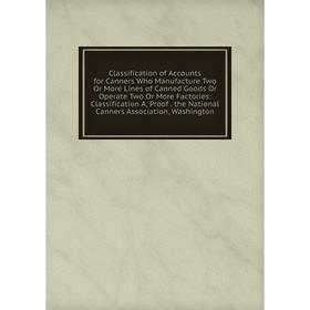Книга Classification of Accounts for Canners Who Manufacture Two Or More Lines of Canned Goods Or Operate Two Or More Factories: Classification A, Pro
Книга Classification of Accounts for Canners Who Manufacture Two Or More Lines of Canned Goods Or Operate Two Or More Factories: Classification A, Pro