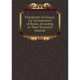 Книга Viewpoints in Essays: An Arrangement of Books According to Their Essential Interest
Книга Viewpoints in Essays: An Arrangement of Books According to Their Essential Interest