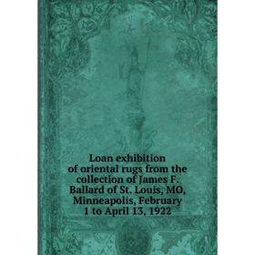 Книга Loan exhibition of oriental rugs from the collection of James F Ballard of St Louis, MO, Minneapolis, February 1 to April 13, 1922
Книга Loan exhibition of oriental rugs from the collection of James F Ballard of St Louis, MO, Minneapolis, February 1 to April 13, 1922