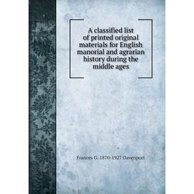 Книга A classified list of printed original materials for English manorial and agrarian history during the middle ages
Книга A classified list of printed original materials for English manorial and agrarian history during the middle ages