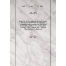Книга Essai De Grammaire Générale D'Après La Comparaison Des Principales Langues Indoeuropéennes: Ouvrage Destiné Aux Élèves Des Lycées, Des Collèges,
Книга Essai De Grammaire Générale D'Après La Comparaison Des Principales Langues Indoeuropéennes: Ouvrage Destiné Aux Élèves Des Lycées, Des Collèges,
