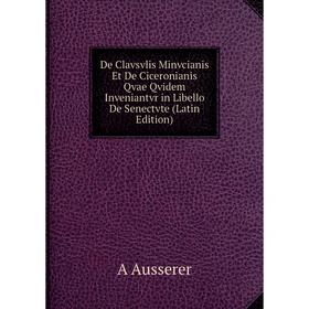 Книга De Clavsvlis Minvcianis Et De Ciceronianis Qvae Qvidem Inveniantvr in Libello De Senectvte (Latin Edition)
Книга De Clavsvlis Minvcianis Et De Ciceronianis Qvae Qvidem Inveniantvr in Libello De Senectvte (Latin Edition)