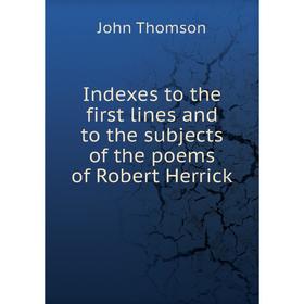 Книга Indexes to the first lines and to the subjects of the poems of Robert Herrick
Книга Indexes to the first lines and to the subjects of the poems of Robert Herrick