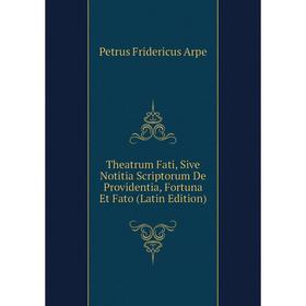 Книга Theatrum Fati, Sive Notitia Scriptorum De Providentia, Fortuna Et Fato (Latin Edition)
Книга Theatrum Fati, Sive Notitia Scriptorum De Providentia, Fortuna Et Fato (Latin Edition)