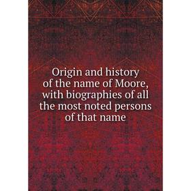 Книга Origin and history of the name of Moore, with biographies of all the most noted persons of that name
Книга Origin and history of the name of Moore, with biographies of all the most noted persons of that name