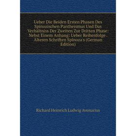 Книга Ueber Die Beiden Ersten Phasen Des Spinozischen Pantheismus Und Das Verhältniss Der Zweiten Zur Dritten Phase: Nebst Einem Anhang: Ueber Reihenf
Книга Ueber Die Beiden Ersten Phasen Des Spinozischen Pantheismus Und Das Verhältniss Der Zweiten Zur Dritten Phase: Nebst Einem Anhang: Ueber Reihenf
