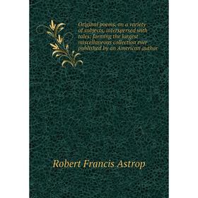 Книга Original poems, on a variety of subjects, interspersed with tales: forming the largest miscellaneous collection ever published by an American au
Книга Original poems, on a variety of subjects, interspersed with tales: forming the largest miscellaneous collection ever published by an American au