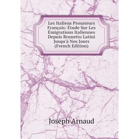 Книга Les Italiens Prosateurs Français: Étude Sur Les Émigrations Italiennes Depuis Brunetto Latini Jusqu'à Nos Jours
Книга Les Italiens Prosateurs Français: Étude Sur Les Émigrations Italiennes Depuis Brunetto Latini Jusqu'à Nos Jours