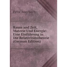 Книга Raum and Zeit, Materie Und Energie: Eine Einführung in Die Relativitätstheorie (German Edition)
Книга Raum and Zeit, Materie Und Energie: Eine Einführung in Die Relativitätstheorie (German Edition)