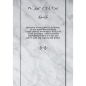 Книга Narrative of the suffering defeat, of the North-Western Army under General Winchester: massacre of the prisoners, sixteen months imprisonment
Книга Narrative of the suffering defeat, of the North-Western Army under General Winchester: massacre of the prisoners, sixteen months imprisonment