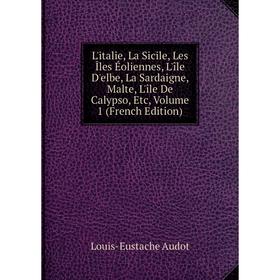 Книга L'italie, La Sicile, Les Îles Éoliennes, L'île D'elbe, La Sardaigne, Malte, L'île De Calypso, Volume 1
Книга L'italie, La Sicile, Les Îles Éoliennes, L'île D'elbe, La Sardaigne, Malte, L'île De Calypso, Volume 1