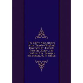 Книга The Thirty-Nine Articles of the Church of England Illustrated by. Extracts from the Liturgy. and Confirmed by. Passages of Scripture, by W. Wils
Книга The Thirty-Nine Articles of the Church of England Illustrated by. Extracts from the Liturgy. and Confirmed by. Passages of Scripture, by W. Wils