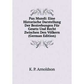 Книга Pax Mundi: Eine Historische Darstellung Der Bestrebungen Für Gesetz Und Recht Zwischen Den Völkern (German Edition)
Книга Pax Mundi: Eine Historische Darstellung Der Bestrebungen Für Gesetz Und Recht Zwischen Den Völkern (German Edition)