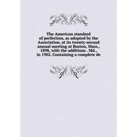 Книга The American standard of perfection, as adopted by the Association, at its twenty-second annual meeting at Boston, Mass., 1898, with the additio
Книга The American standard of perfection, as adopted by the Association, at its twenty-second annual meeting at Boston, Mass., 1898, with the additio