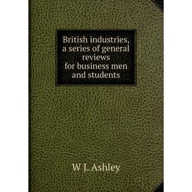 Книга British industries, a series of general reviews for business men and students
Книга British industries, a series of general reviews for business men and students
