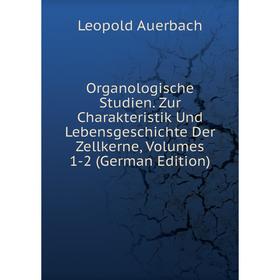 Книга Organologische Studien Zur Charakteristik Und LebensGeschichte Der Zellkerne, Volumes 1-2
Книга Organologische Studien Zur Charakteristik Und LebensGeschichte Der Zellkerne, Volumes 1-2