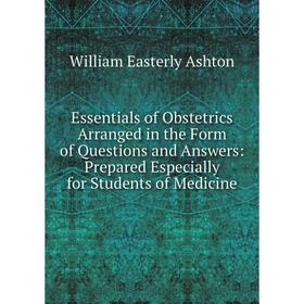Книга Essentials of Obstetrics Arranged in the Form of Questions and Answers: Prepared Especially for Students of Medicine
Книга Essentials of Obstetrics Arranged in the Form of Questions and Answers: Prepared Especially for Students of Medicine