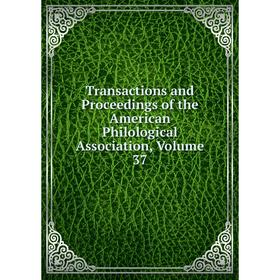 Книга Transactions and Proceedings of the American Philological Association, Volume 37
Книга Transactions and Proceedings of the American Philological Association, Volume 37