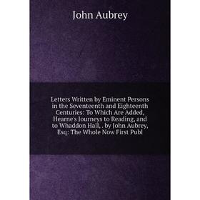 Книга Letters Written by Eminent Persons in the Seventeenth and Eighteenth Centuries: To Which Are Added, Hearne's Journeys to Reading, and to Whaddon
Книга Letters Written by Eminent Persons in the Seventeenth and Eighteenth Centuries: To Which Are Added, Hearne's Journeys to Reading, and to Whaddon