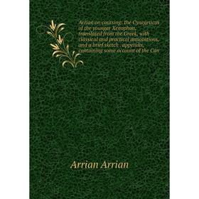 Книга Arrian on coursing: the Cynegeticus of the younger Xenophon, translated from the Greek, with classical and practical annotations, and a brief sk
Книга Arrian on coursing: the Cynegeticus of the younger Xenophon, translated from the Greek, with classical and practical annotations, and a brief sk