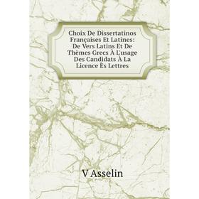 Книга Choix De Dissertatinos Françaises Et Latines: De Vers Latins Et De Thèmes Grecs À L'usage Des Candidats À La Licence Ès Lettres
Книга Choix De Dissertatinos Françaises Et Latines: De Vers Latins Et De Thèmes Grecs À L'usage Des Candidats À La Licence Ès Lettres