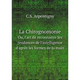 Книга La ChirognomonieOu, l'art de reconnaitre les tendances de l'intelligence d'après les formes de la main
Книга La ChirognomonieOu, l'art de reconnaitre les tendances de l'intelligence d'après les formes de la main